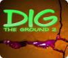 Dig The Ground 2 gra