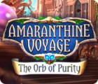 Amaranthine Voyage: The Orb of Purity gra