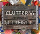 Clutter V: Welcome to Clutterville gra