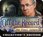 Off the Record: The Final Interview Collector's Edition gra