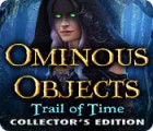 Ominous Objects: Trail of Time Collector's Edition gra