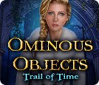 Ominous Objects: Trail of Time gra