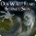 Our Worst Fears: Stained Skin gra