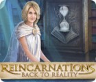 Reincarnations: Back to Reality gra