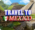 Travel To Mexico gra Travel To Mexico gra