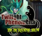 Twilight Phenomena: The Incredible Show gra