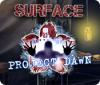 Surface: Project Dawn game