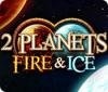 2 Planets Fire & Ice gra