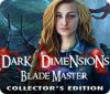 Dark Dimensions: Blade Master Collector's Edition gra