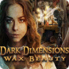 Dark Dimensions: Wax Beauty gra