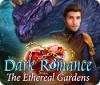 Dark Romance: The Ethereal Gardens gra