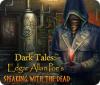 Dark Tales: Edgar Allan Poe's Speaking with the Dead gra