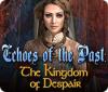 Echoes of the Past: The Kingdom of Despair gra
