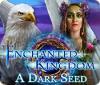 Enchanted Kingdom: A Dark Seed gra