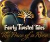 Fairly Twisted Tales: The Price Of A Rose gra
