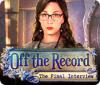 Off the Record: The Final Interview gra
