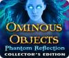 Ominous Objects: Phantom Reflection Collector's Edition gra