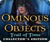 Ominous Objects: Trail of Time Collector's Edition gra