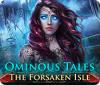 Ominous Tales: The Forsaken Isle gra