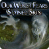 Our Worst Fears: Stained Skin gra