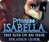 Princess Isabella: The Rise of an Heir Strategy Guide gra