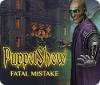 PuppetShow: Fatal Mistake gra