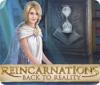Reincarnations: Back to Reality gra